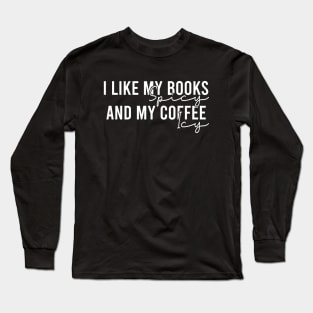 I Like My Books Spicy And My Coffee Icy Long Sleeve T-Shirt